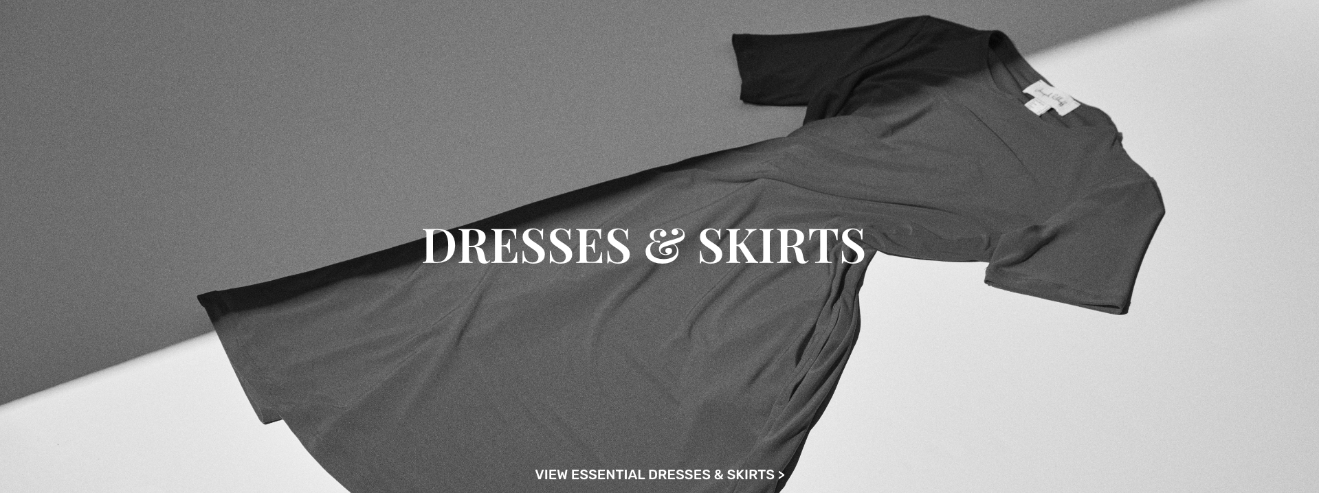 View Essential Dresses & Skirts >